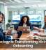 Technology Is Transforming Hiring and Onboarding