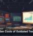 The Hidden Costs of Outdated Technology
