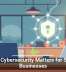 Why Cybersecurity Matters for Small Businesses