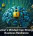 A Hacker&rsquo;s Mindset Can Strengthen Business Resilience
