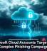 Microsoft Cloud Accounts Targeted in Complex Phishing Campaign